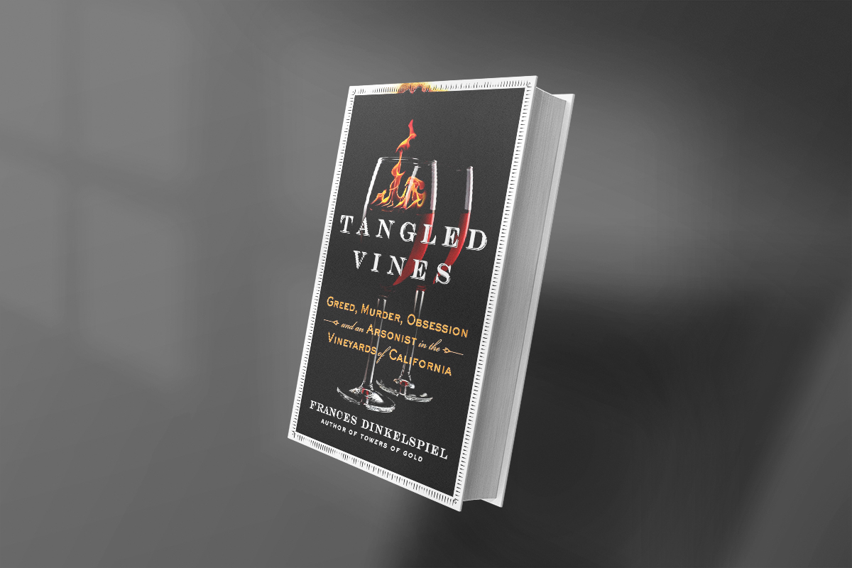 Tangled Vines: Greed, Murder, Obsession, and an Arsonist in the Vineyards of California